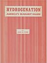 Hydrogenation: America's Deadliest Killer! Hydrogenation: America's Deadliest Killer!