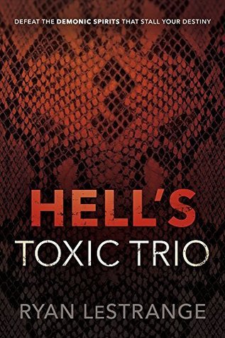 Hell's Toxic Trio: Defeat the Demonic Spirits that Stall Your Destiny (Kindle Edition)