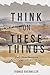 Think On These Things by Thomas Overmiller