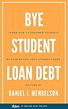 BYE Student Loan Debt by Daniel J. Mendelson