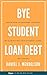 BYE Student Loan Debt: Learn How to Empower Yourself by Eliminating Your Student Loans