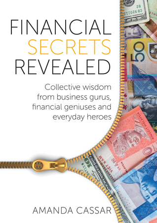 Financial Secrets Revealed: Collective Wisdom from Business Gurus, Financial Geniuses and Everyday Heroes
