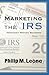 Marketing The IRS: Irrespon...