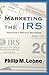 Marketing The IRS by Philip Leone