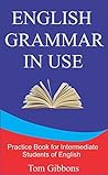 English Grammar in Use: Practice Book for Intermediate Students of English