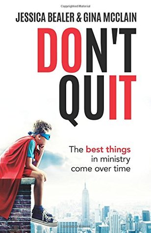 Don't Quit: The Best Things in Ministry Come Over Time (Paperback)