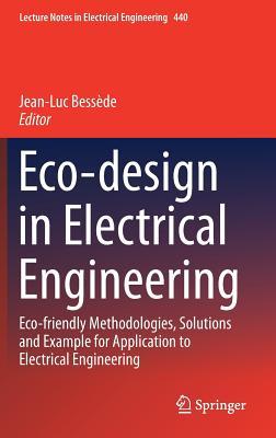Eco-design in Electrical Engineering: Eco-friendly Methodologies, Solutions and Example for Application to Electrical Engineering (Lecture Notes in Electrical Engineering, 440)