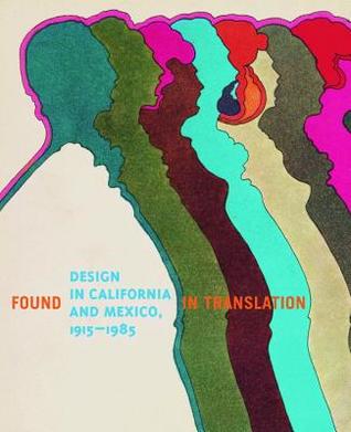 Design in California and Mexico, 1915-1985: Found in Translation