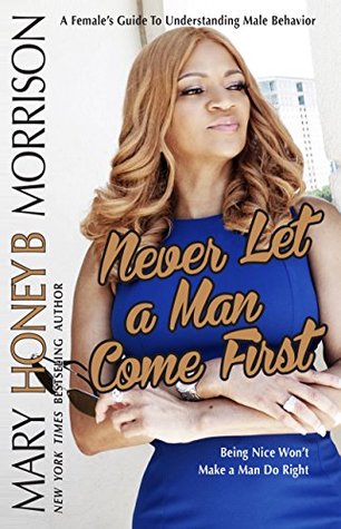 Never Let a Man Come First: A Female's Guide to Understanding Male Behavior (Kindle Edition)
