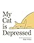 My Cat is Depressed by Matt Wiley