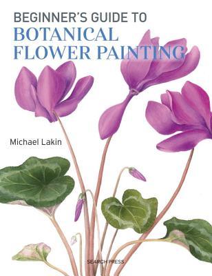 Beginner's Guide to Botanical Flower Painting (Paperback)