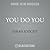 You Do You: How To Be Who You Are and Use What You've Got to Get What You Want