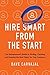 Hire Smart from the Start: The Entrepreneur's Guide to Finding, Catching, and Keeping the Best Talent for Your Company