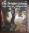 Die Brüder Grimm: Leben, Werk, Zeit