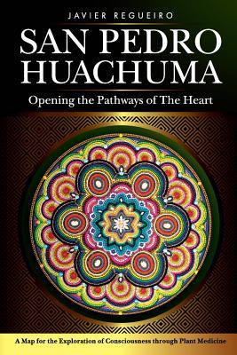 San Pedro Huachuma: Opening the Pathways of the Heart (Paperback)