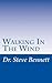 Walking In The WInd by Dr. Steve Bennett