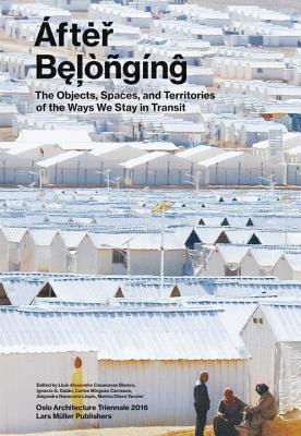 After Belonging: Objects, Spaces, and Territories of the Ways We Stay in Transit (Paperback)