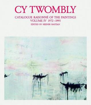 Cy Twombly: Catalogue Raisonné of the Paintings Vol IV, 1972-1995 (Hardcover)
