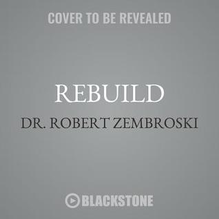 Rebuild: Five Proven Steps to Move from Diagnosis to Recovery and Be Healthier Than Before