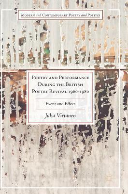 Poetry and Performance During the British Poetry Revival 1960–1980: Event and Effect (Modern and Contemporary Poetry and Poetics)