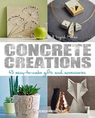 Concrete Creations: 45 Easy-to-Make Gifts and Accessories (Paperback)