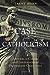 The Case for Catholicism: Answers to Classic and Contemporary Protestant Objections