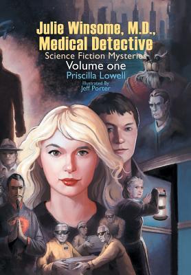 Julie Winsome, M.D., Medical Detective: Science Fiction Mysteries Volume One (Science Fiction Mysteries, 1)