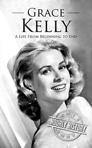 Grace Kelly: A Life from Beginning to End (Biographies of Actors)
