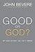 Good or God?: Why Good Without God Isn't Enough