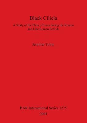 Black Cilicia: A Study of the Plain of Issus dring the Roman and Late Roman Periods