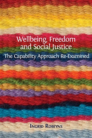 Wellbeing, Freedom and Social Justice: The Capability Approach Re-Examined (Kindle Edition)