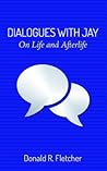 Dialogues with Jay: On Life and Afterlife