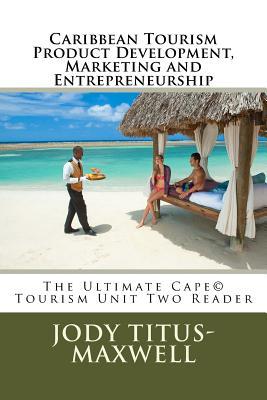 Caribbean Tourism Product Development, Marketing and Entrepreneurship: The Ultimate CAPE© Tourism Unit 2 Reader (The Fundamental of Caribbean Tourism) (Volume 2)