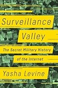 Surveillance Valley: The Rise of the Military-Digital Complex
