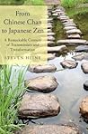 From Chinese Chan to Japanese Zen by Steven Heine