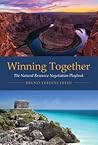 Winning Together: The Natural Resource Negotiation Playbook (Mit Press)