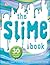 The Slime Book: All You Need to Know to Make the Perfect Slime