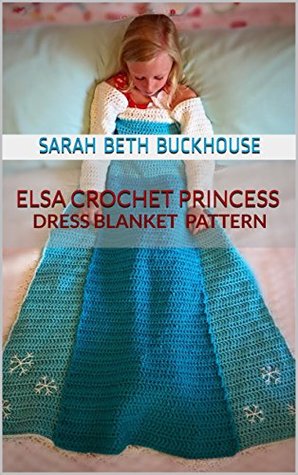 Elsa Crochet Princess Dress Blanket Pattern: A stitch by stitch guide with pictures and easy to follow instructions (Kindle Edition)