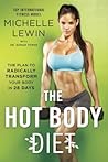 The Hot Body Diet: The Plan to Radically Transform Your Body in 28 Days The Hot Body Diet: The Plan to Radically Transform Your Body in 28 Days