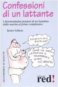 Confessioni di un lattante. I divertentissimi pensieri di un bambino dalla nascita al primo compleanno