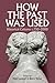 How the Past was Used: Historical cultures, c. 750-2000 (Proceedings of the British Academy: Themed volumes of essays in the humanities and social sciences, 207)