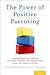 The Power of Positive Parenting by Matthew R. Sanders