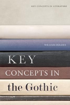 Key Concepts in the Gothic (Key Concepts in Literature)