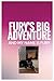 Fury's Big Adventure, AND M...