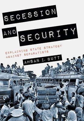 Secession and Security: Explaining State Strategy against Separatists (Cornell Studies in Security Affairs)
