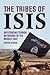 The Tribes of Isis: Infiltrating Terror Networks in the Middle East