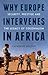 Why Europe Intervenes in Africa: Security, Prestige and the Legacy of Colonialism