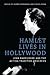 Hamlet Lives in Hollywood: John Barrymore and the Acting Tradition Onscreen