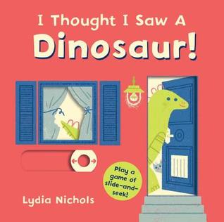 I Thought I Saw a Dinosaur! (Board Book)