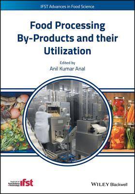Food Processing By-Products and their Utilization (IFST Advances in Food Science)